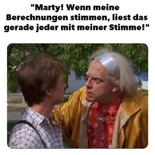 "Marty! Wenn meine Berechnungen stimmen, liest das gerade jeder mit meiner Stimme!"