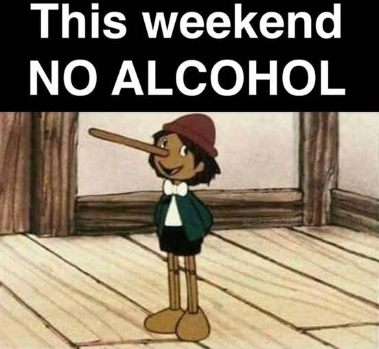 This weekend  - NO ALCOHOL