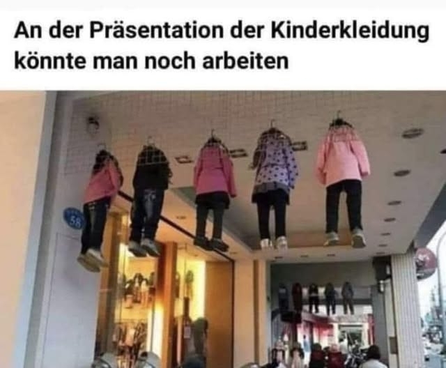 An der Präsentation - der Kinderkleidung
könnte man noch arbeiten