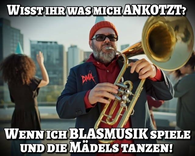 WISST IHR WAS MICH ANKOTZT? - WENN ICH BLASMUSIK SPIELE UND DIE MÄDELS TANZEN!